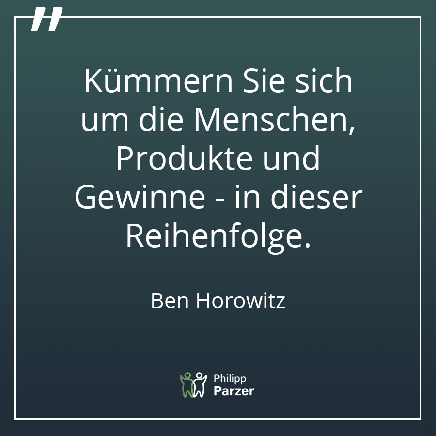 Kümmern Sie sich um die Menschen, Produkte und Gewinne - in dieser Reihenfolge. - Ben Horowitz