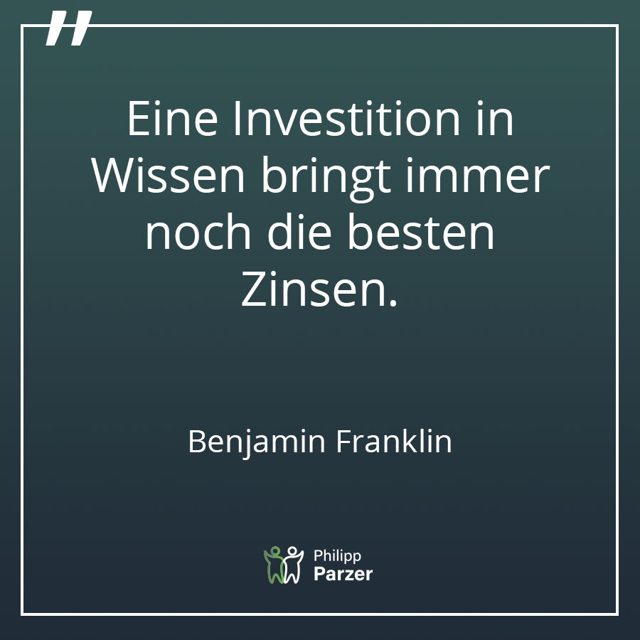 Eine Investition in Wissen bringt immer noch die besten Zinsen. - Benjamin Franklin