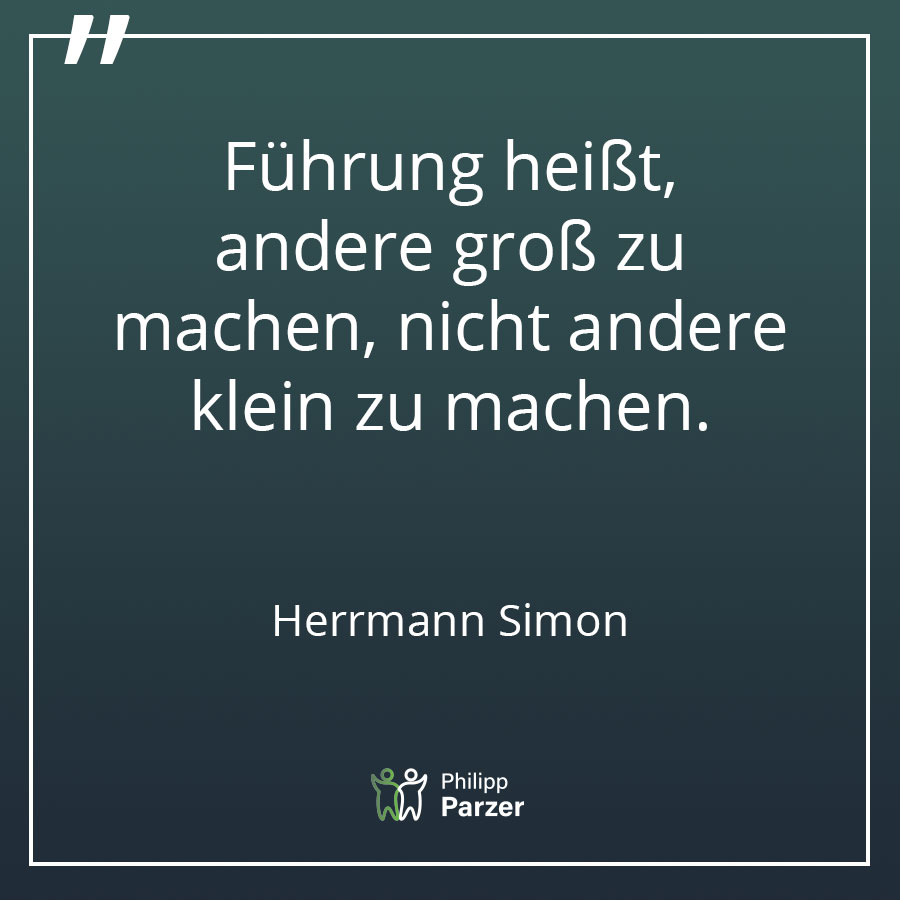Führung heißt, andere groß zu machen, nicht andere klein zu machen. - Herrmann Simon